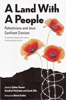 A Land With a People: Palestinians and Jews Confront Zionism: A Collection of Personal Stories, History, Poetry, and Art