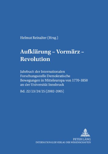 Aufklärung - Vormärz - Revolution: Jahrbuch der «Internationalen Forschungsstelle Demokratische Bewegungen in Mitteleuropa von 1770-1850» an der Universität Innsbruck