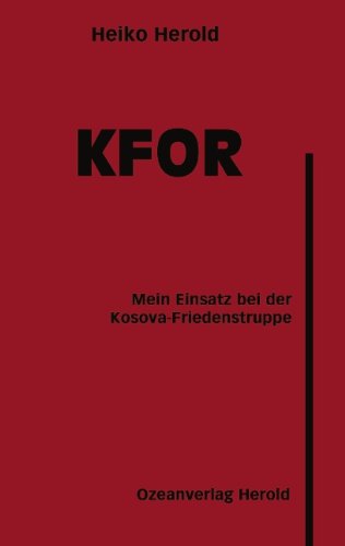 KFOR: Mein Einsatz bei der Kosova-Friedenstruppe