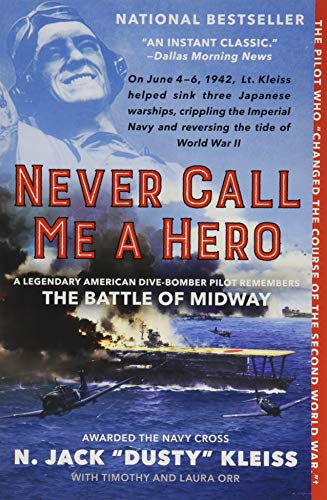 Kleiss, N. Jack Dusty Never Call Me A Hero, A Legendary American Dive-Bomber Pilot Remembers The Battle Of Midway