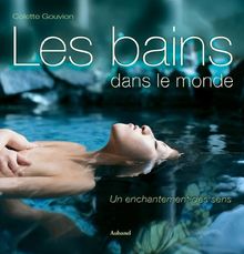 Les bains dans le monde : Un enchantement des sens von Colette Gouvion | Buch | Zustand gut