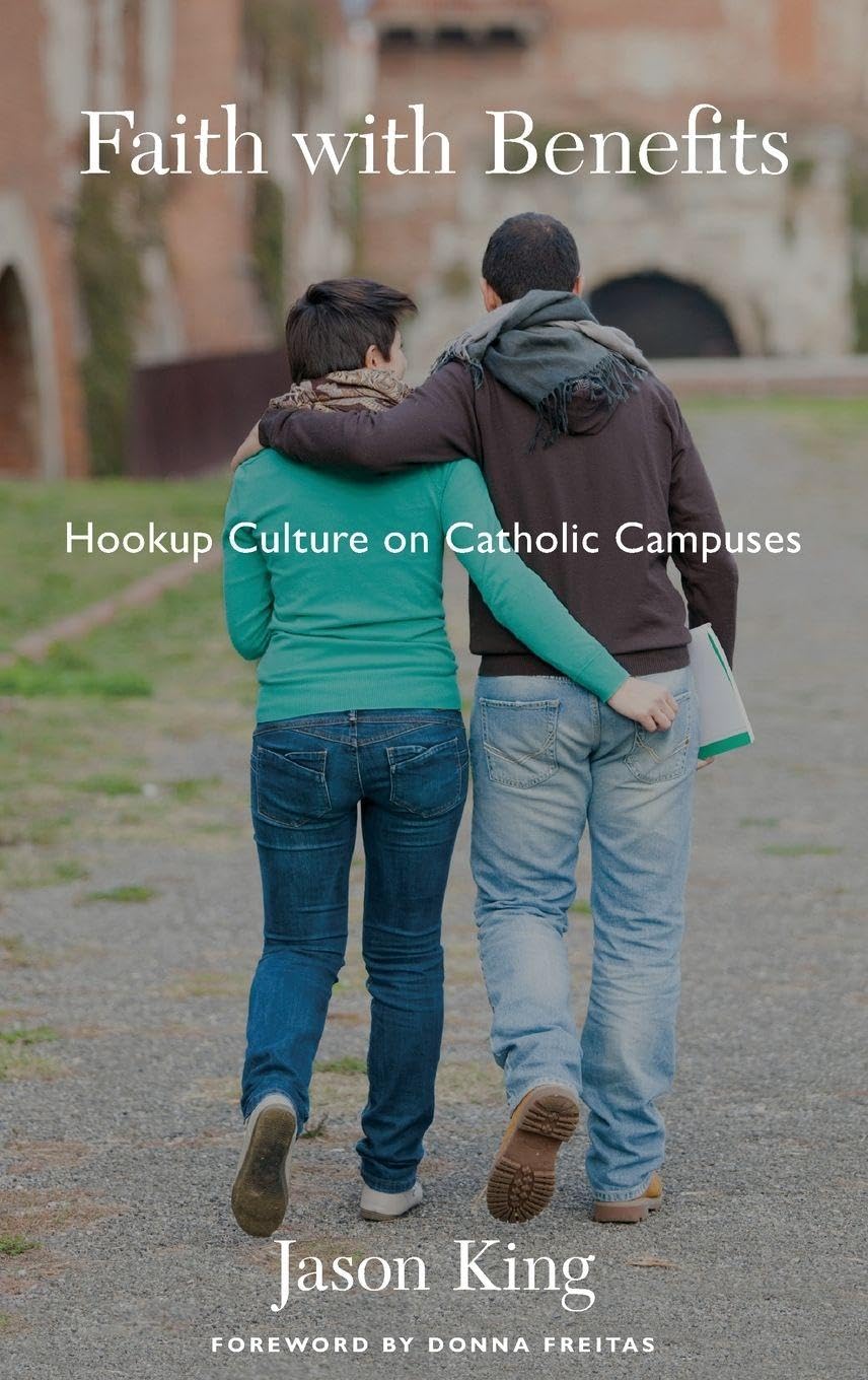 FAITH WITH BENEFITS C: Hookup Culture on Catholic Campuses