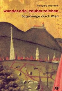 wunderorte / zauberzeichen. Sagenwege durch Wien