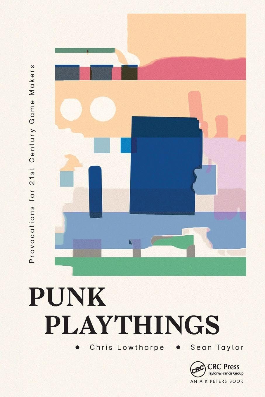 Sean Taylor Punk Playthings, Provocations For 21st Century Game Makers
