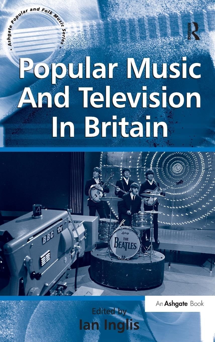 Popular Music And Television In Britain (Ashgate Popular and Folk Music)