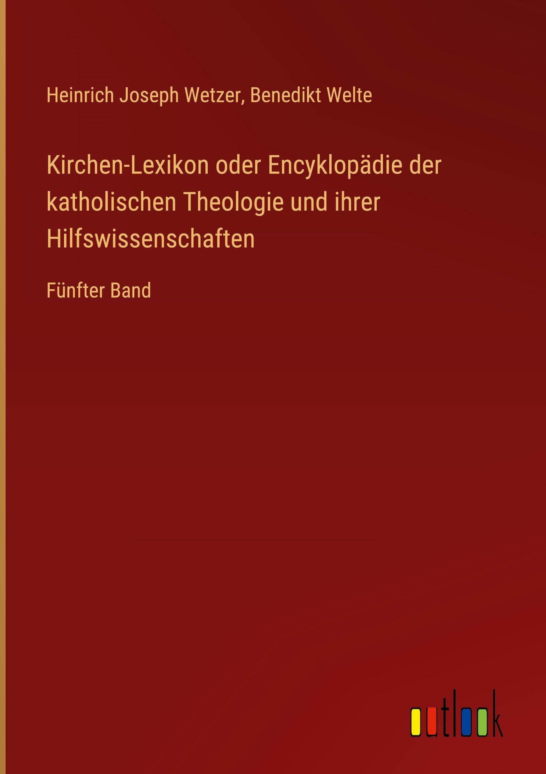 Kirchen-Lexikon oder Encyklopädie der katholischen Theologie und ihrer Hilfswissenschaften: Fünfter Band