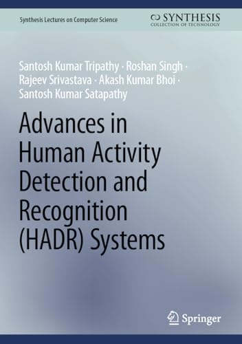 Advances in Human Activity Detection and Recognition (HADR) Systems (Synthesis Lectures on Computer Science)