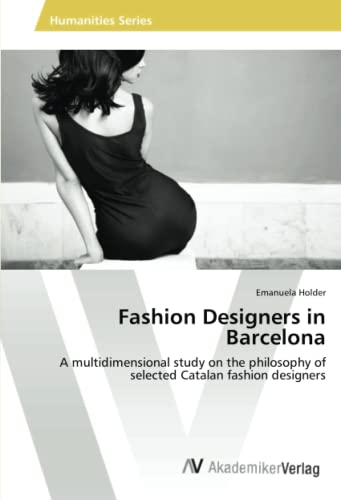 Fashion Designers in Barcelona: A multidimensional study on the philosophy of selected Catalan fashion designers
