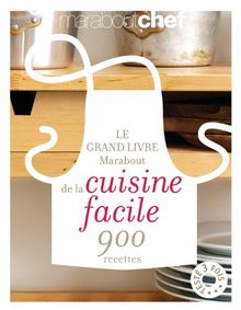 Le grand livre Marabout de la cuisine facile : 900 recettes