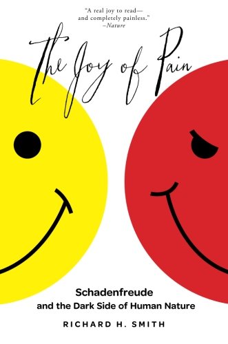 The Joy of Pain: Schadenfreude And The Dark Side Of Human Nature