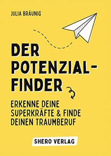 Der Potenzialfinder: Erkenne deine Superkräfte und finde deinen Traumberuf