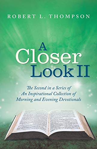 A Closer Look II: The Second in a Series of An Inspirational Collection of Morning and Evening Devotionals