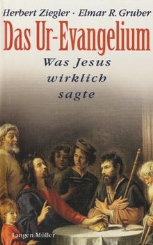 Das Ur-Evangelium. Was Jesus wirklich sagte.