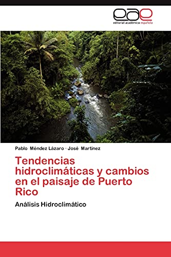 Tendencias hidroclimáticas y cambios en el paisaje de Puerto Rico: Análisis Hidroclimático