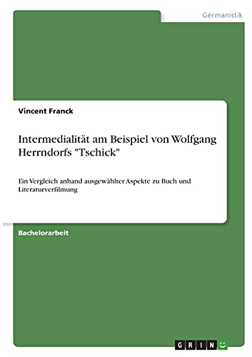 Intermedialität am Beispiel von Wolfgang Herrndorfs Tschick: Ein Vergleich anhand ausgewählter Aspekte zu Buch und Literaturverfilmung