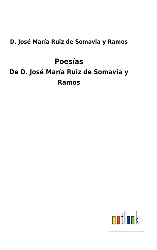 Poesías: De D. José María Ruiz de Somavia y Ramos