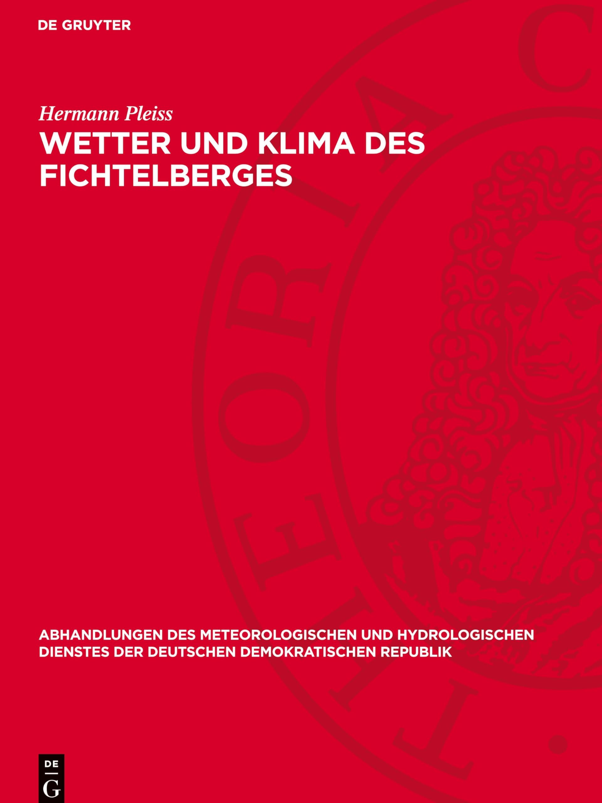 Wetter und Klima des Fichtelberges (Abhandlungen des meteorologischen und hydrologischen Dienstes der Deutschen Demokratischen Republik, 62)