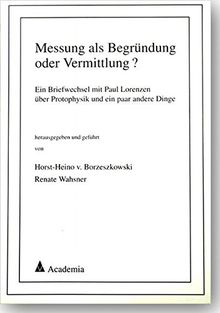 Messung als Begründung oder Vermittlung?: Ein Briefwechsel mit Paul Lorenzen über Protophysik und ein paar andere Dinge