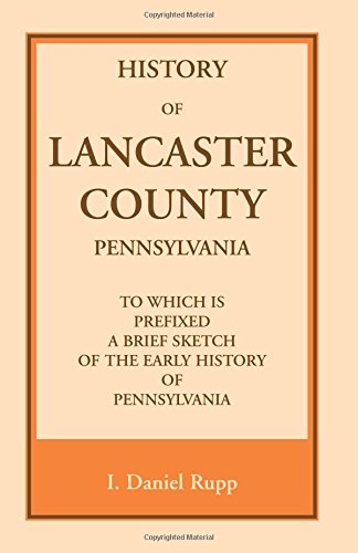History of Lancaster County, to which is Prefixed a Brief Sketch of the Early History of Pennsylvania