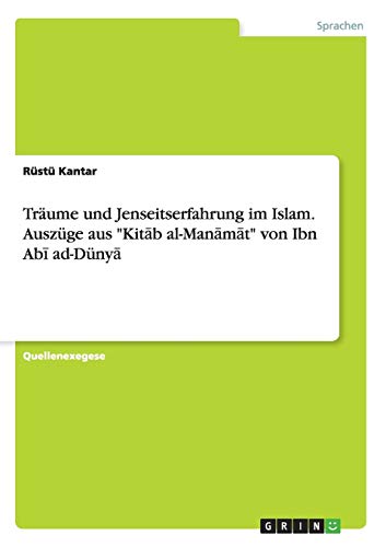 Träume und Jenseitserfahrung im Islam. Auszüge aus Kitab al-Manamat von Ibn Abi ad-Dünya