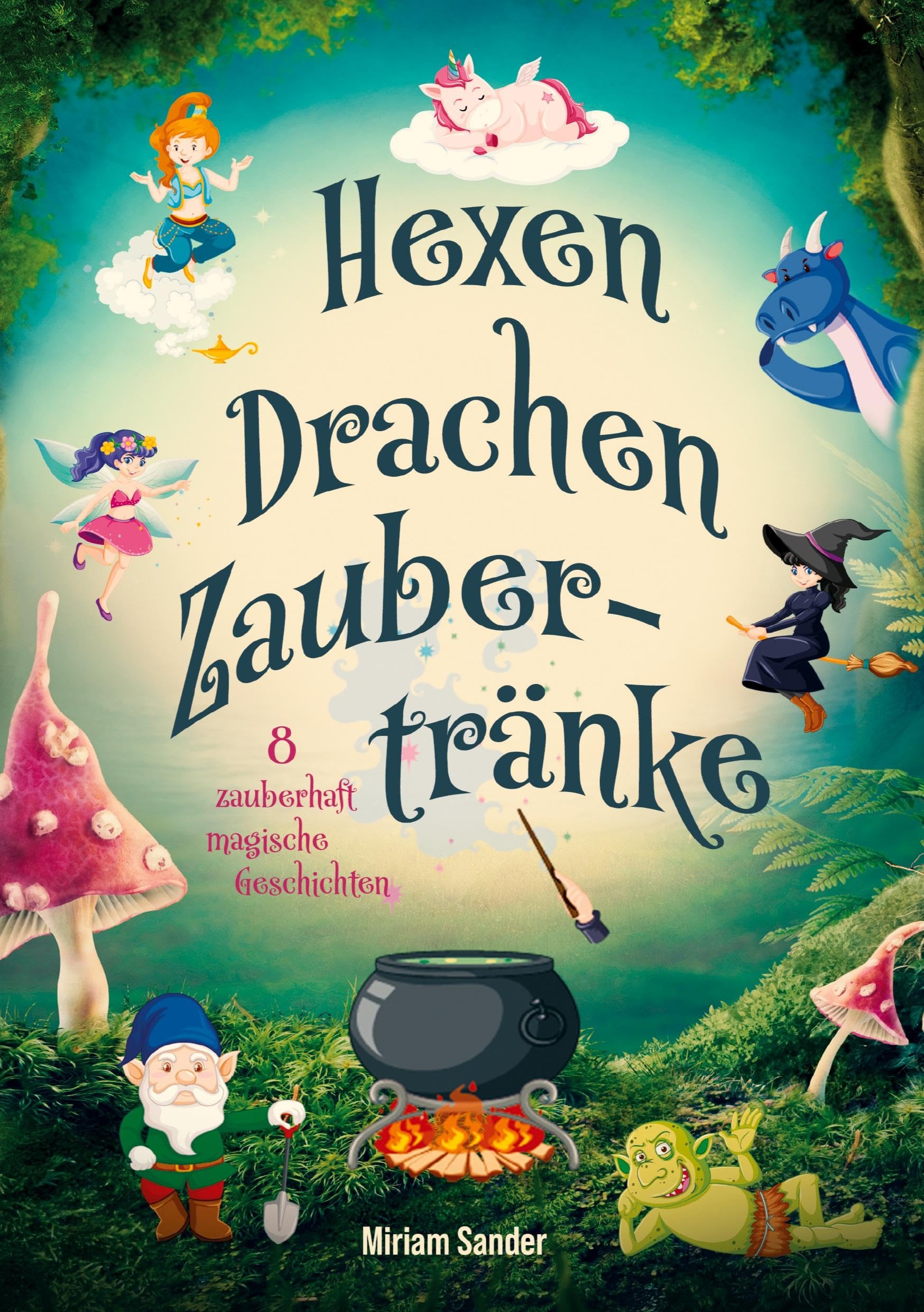 Hexen, Drachen und Zaubertränke – Fantastische Geschichten voller Magie, Mut und Freundschaft: Fantasievolles Kinderbuch für Kinder ab 6 Jahren zum Vorlesen und Selberlesen.