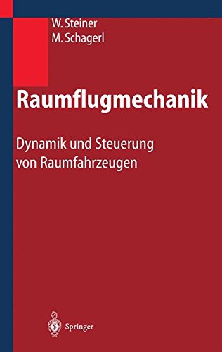 Raumflugmechanik: Dynamik und Steuerung von Raumfahrzeugen (German Edition)