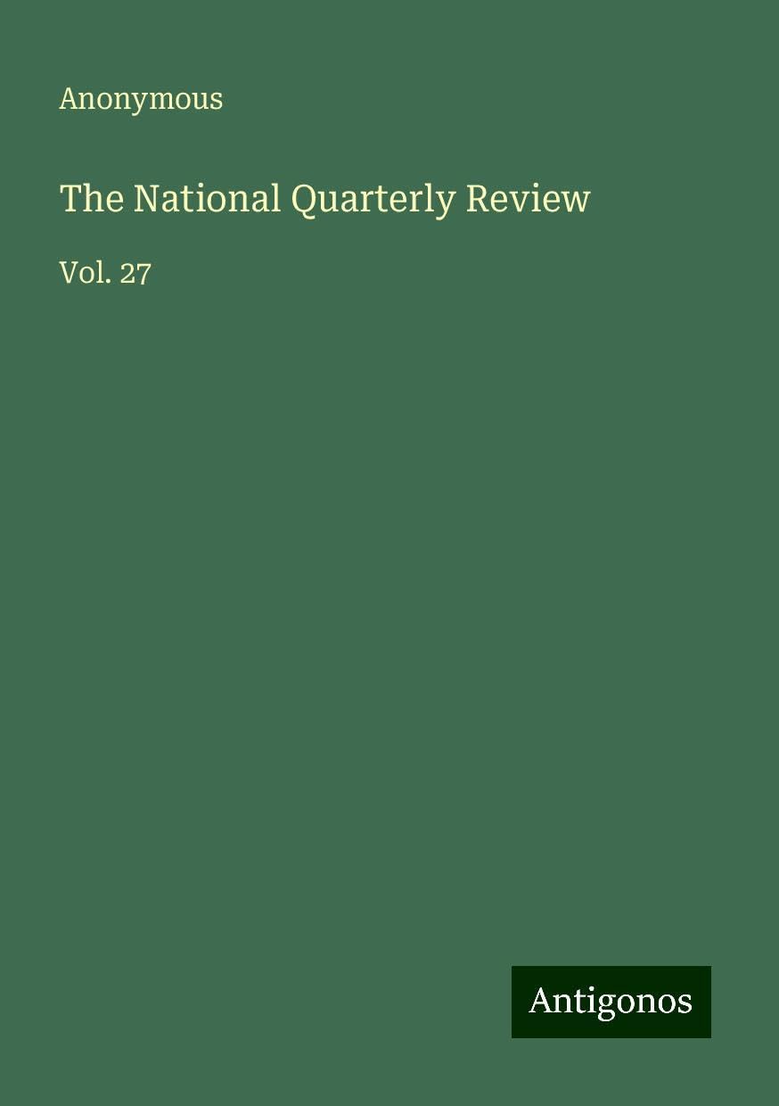 The National Quarterly Review: Vol. 27