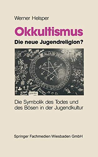 Okkultismus - Die Neue Jugendreligion? (German Edition): Die Symbolik des Todes und des Bösen in der Jugendkultur
