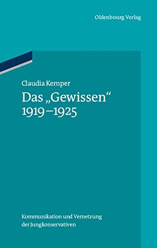 Das Gewissen 1919-1925: Kommunikation und Vernetzung der Jungkonservativen (Ordnungssysteme, Band 36)