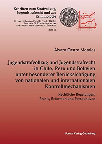 Jugendstrafvollzug und Jugendstrafrecht in Chile, Peru und Bolivien unter besonderer Berücksichtigung von nationalen und internationalen ... Jugendstrafrecht und zur Kriminologie)