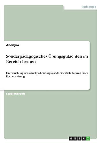 Sonderpädagogisches Übungsgutachten im Bereich Lernen: Untersuchung des aktuellen Leistungsstands eines Schülers mit einer Rechenstörung