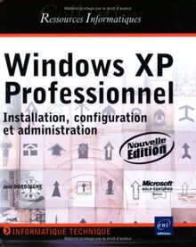 Windows XP Professionnel : installation, configuration et administration