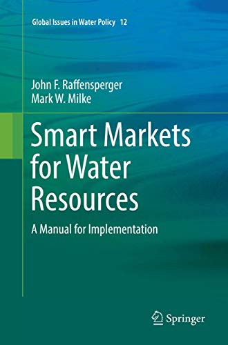 Smart Markets for Water Resources: A Manual for Implementation (Global Issues in Water Policy, Band 12)