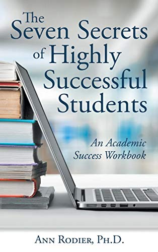 The Seven Secrets of Highly Successful Students: An Academic Success Workbook