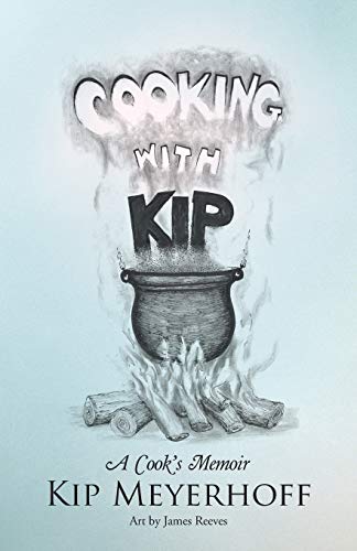 Cooking with Kip: A Cook'S Memoir