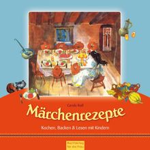 Märchenrezepte: Kochen, Backen & Lesen mit Kindern