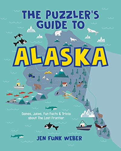 Puzzler's Guide to Alaska: Games, Jokes, Fun Facts & Trivia about The Last Frontier (The Puzzler's Guides)