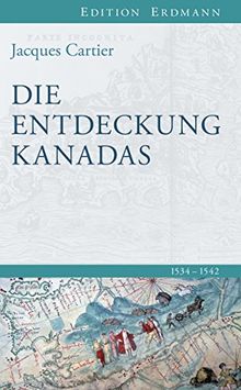 Die Entdeckung Kanadas: 1534-1542. Neu übersetzt von Alexandra Lindner und Niels-Arne Münch.