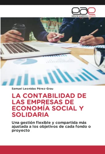 LA CONTABILIDAD DE LAS EMPRESAS DE ECONOMÍA SOCIAL Y SOLIDARIA: Una gestión flexible y compartida más ajustada a los objetivos de cada fondo o proyecto