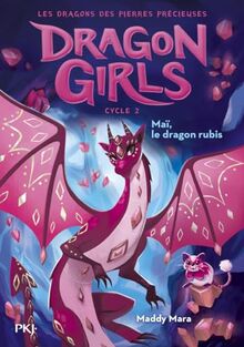 Dragon girls, cycle 2 : les dragons des pierres précieuses. Vol. 1. Maï, le dragon rubis