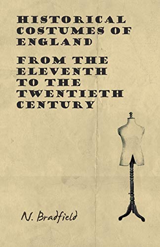 N. Bradfield Historical Costumes Of England - From The Eleventh To The Twentieth Century