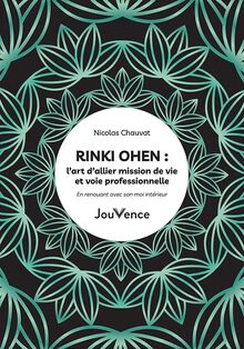 Rinki ohen : l’art d’allier mission de vie et voie professionnelle : en renouant avec son moi intérieur