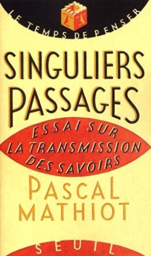 Singuliers Passages. : Essai Sur La Transformation Des Savoirs (tpsde Penser)