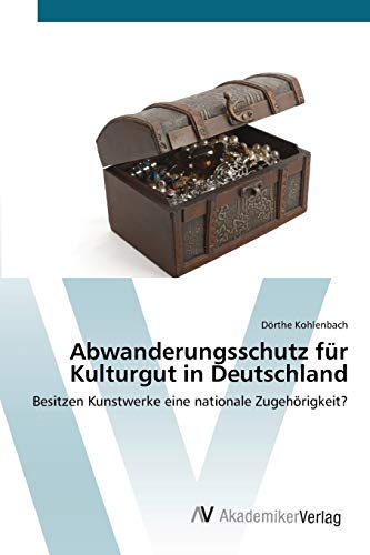 Abwanderungsschutz für Kulturgut in Deutschland: Besitzen Kunstwerke eine nationale Zugehörigkeit?