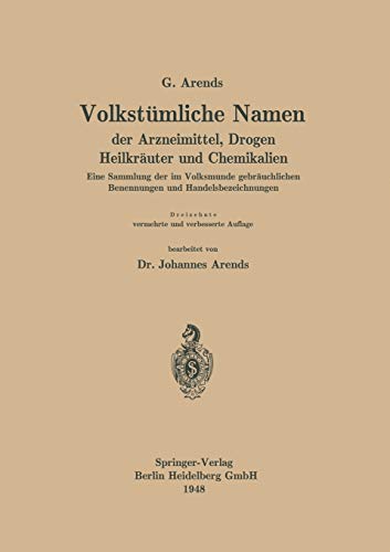Volkstümliche Namen der Arzneimittel, Drogen Heilkräuter und Chemikalien: Eine Sammlung der im Volksmunde gebräuchlichen Benennungen und Handelsbezeichnungen