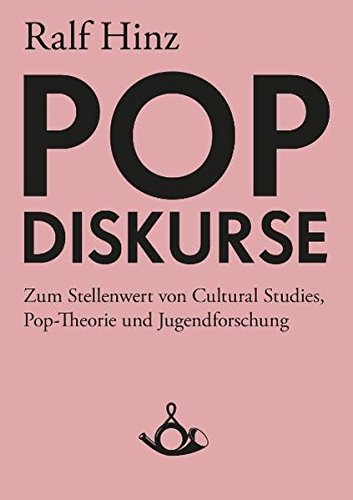 Pop-Diskurse: Zum Stellenwert von Cultural Studies, Pop-Theorie und Jugendforschung (Schriften zur Popkultur)