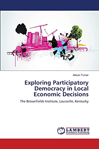 Exploring Participatory Democracy in Local Economic Decisions: The Brownfields Institute, Louisville, Kentucky