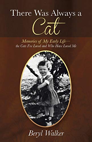 There Was Always a Cat: Memories of My Early Life-the Cats I've Loved and Who Have Loved Me