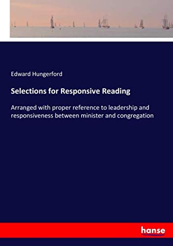 Selections for Responsive Reading: Arranged with proper reference to leadership and responsiveness between minister and congregation