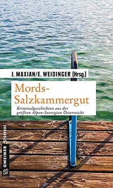 Mords-Salzkammergut: Kriminalgeschichten aus der größten Alpen-Seeregion Österreichs (Kriminalromane im GMEINER-Verlag)